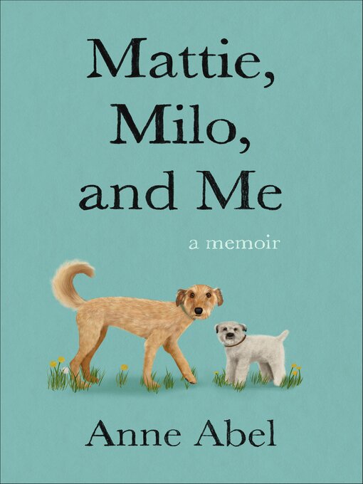Title details for Mattie, Milo, and Me by Anne Abel - Available